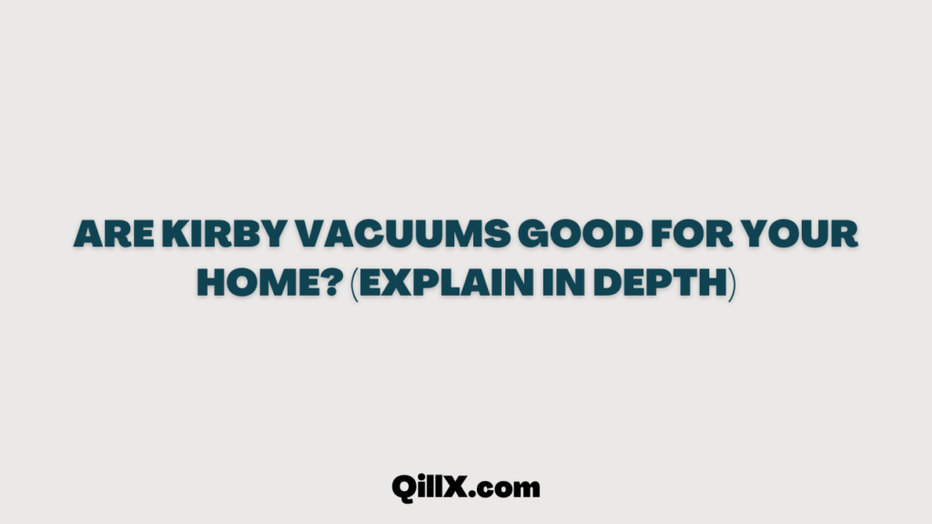 Are Kirby Vacuums Good?