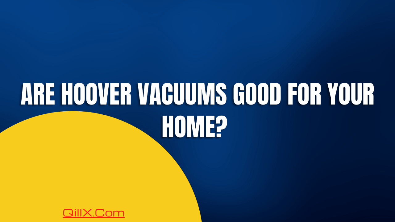 Are hoover vacuums any good?